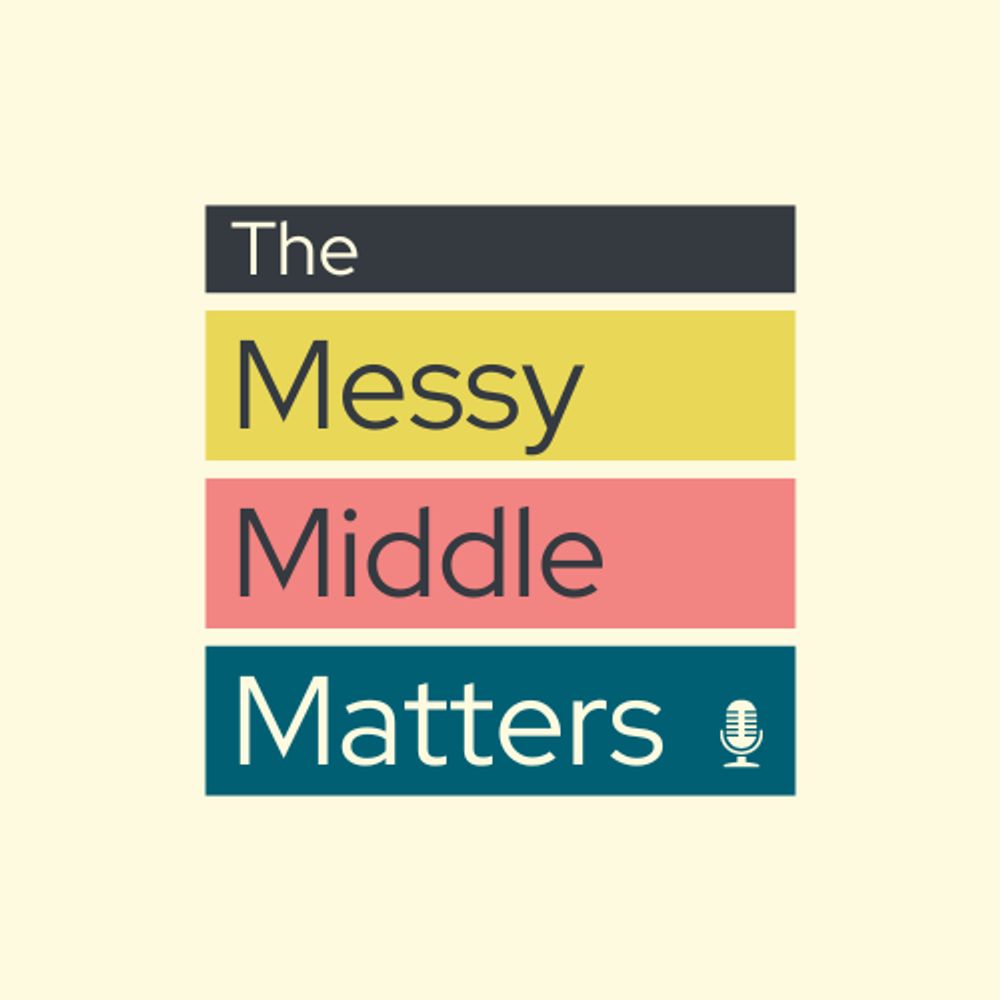 The Messy Middle Matters Podcast