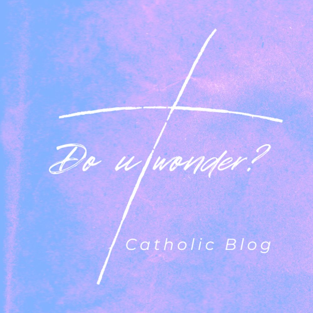 Do U wonder ? Catholic Blog