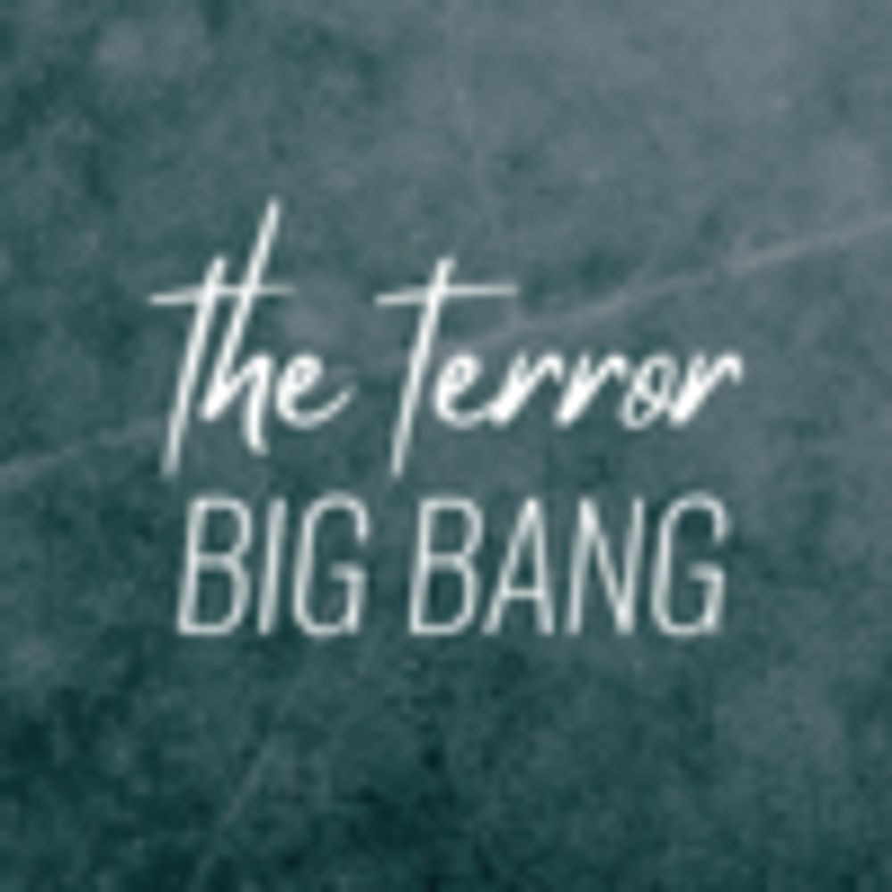 The Terror Big Bang