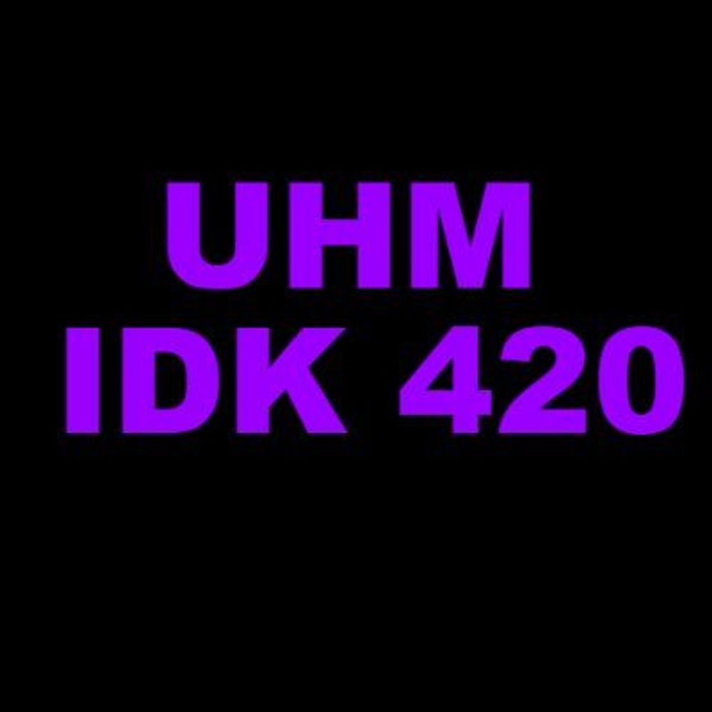 🔞UhmIDK420🔞