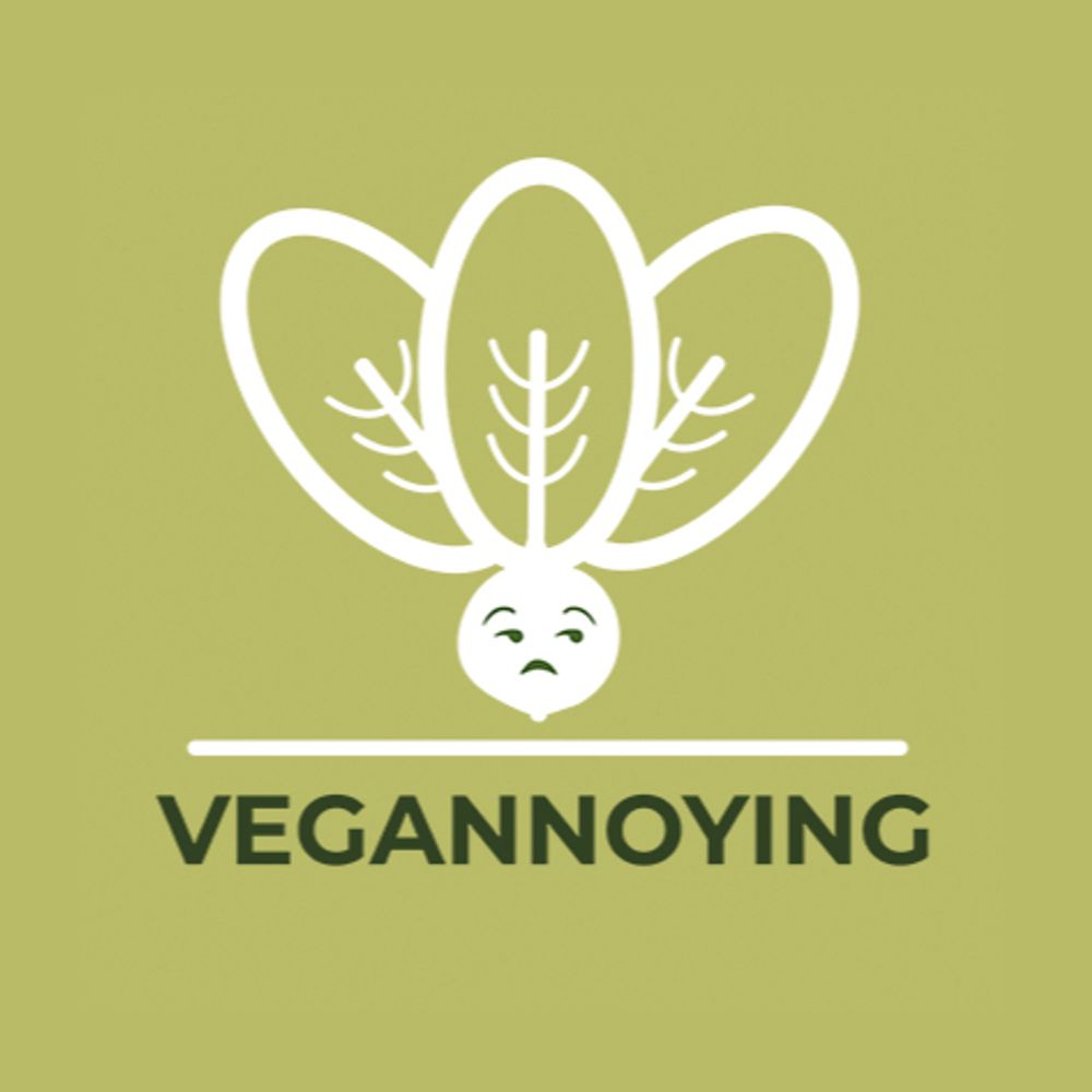 Vegannoying™ 🌱👌🏾