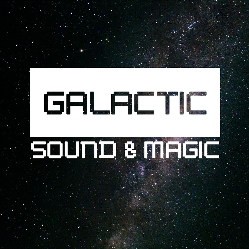Galactic Sound & Magic