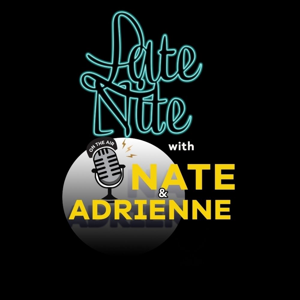 Late Nite With Nate & Adrinne
