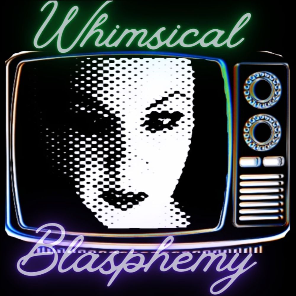 Whimsical Blasphemy 