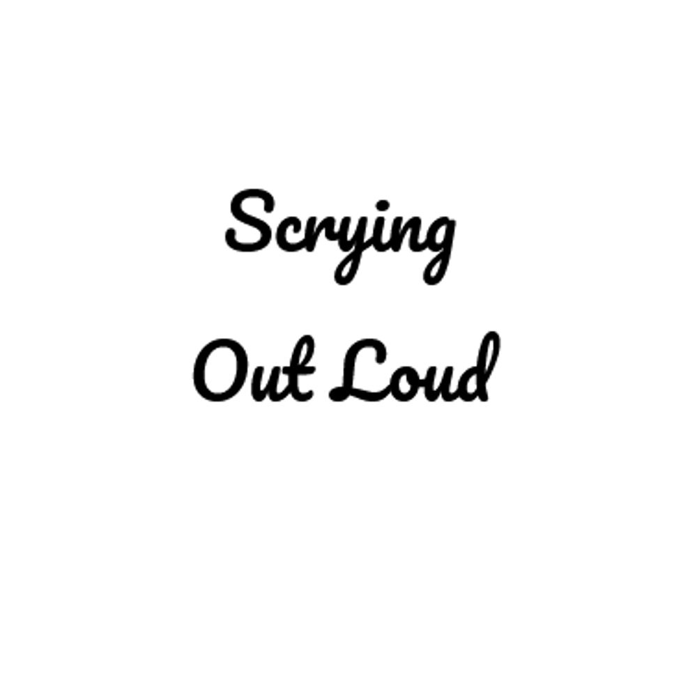 ScryingOutLoud