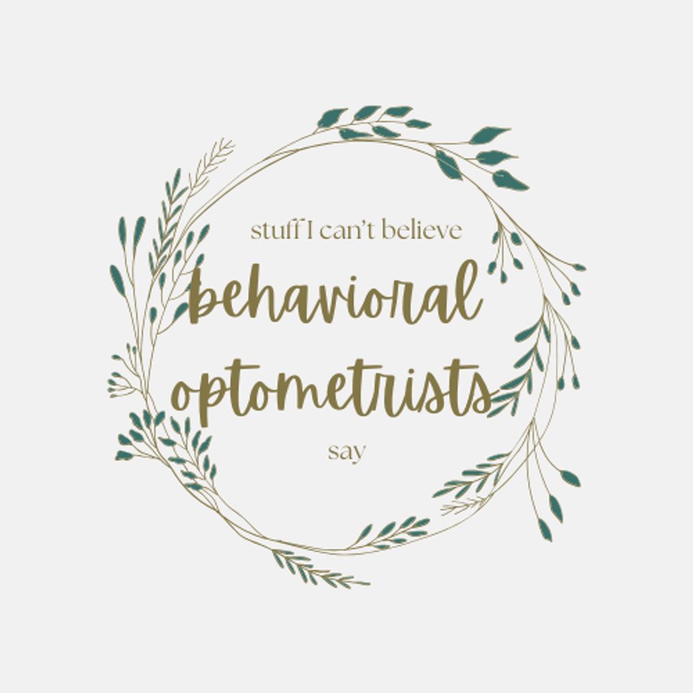 Stuff I can't believe behavioral optometrists say