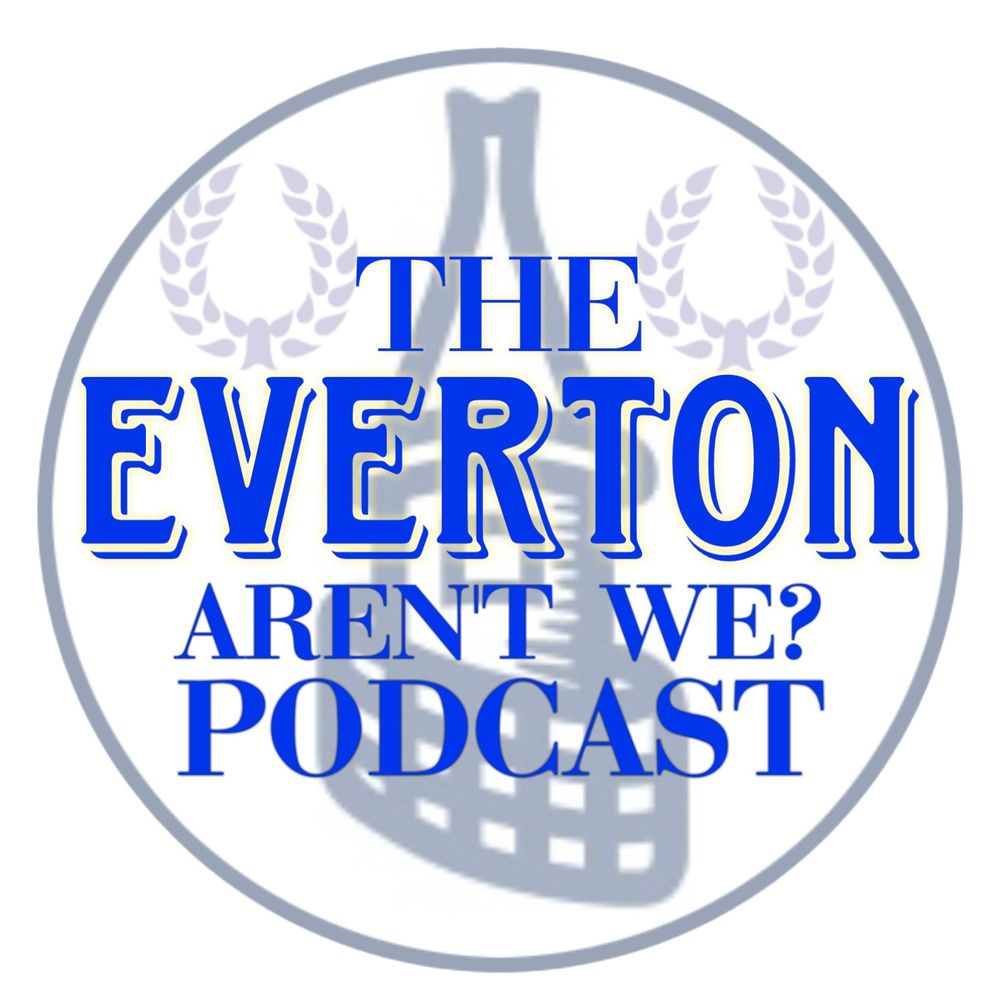 The Everton aren’t we? Podcast