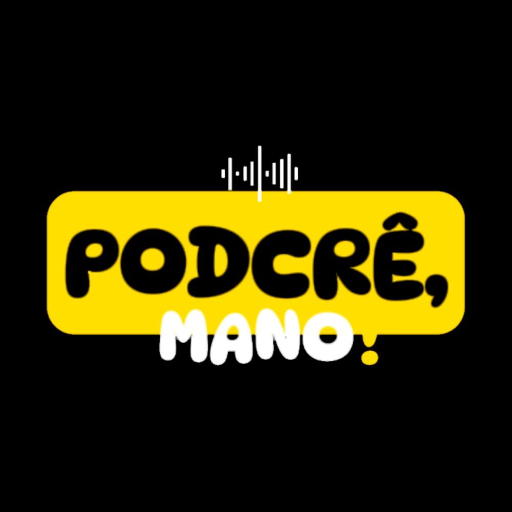 PodCrê, Mano!