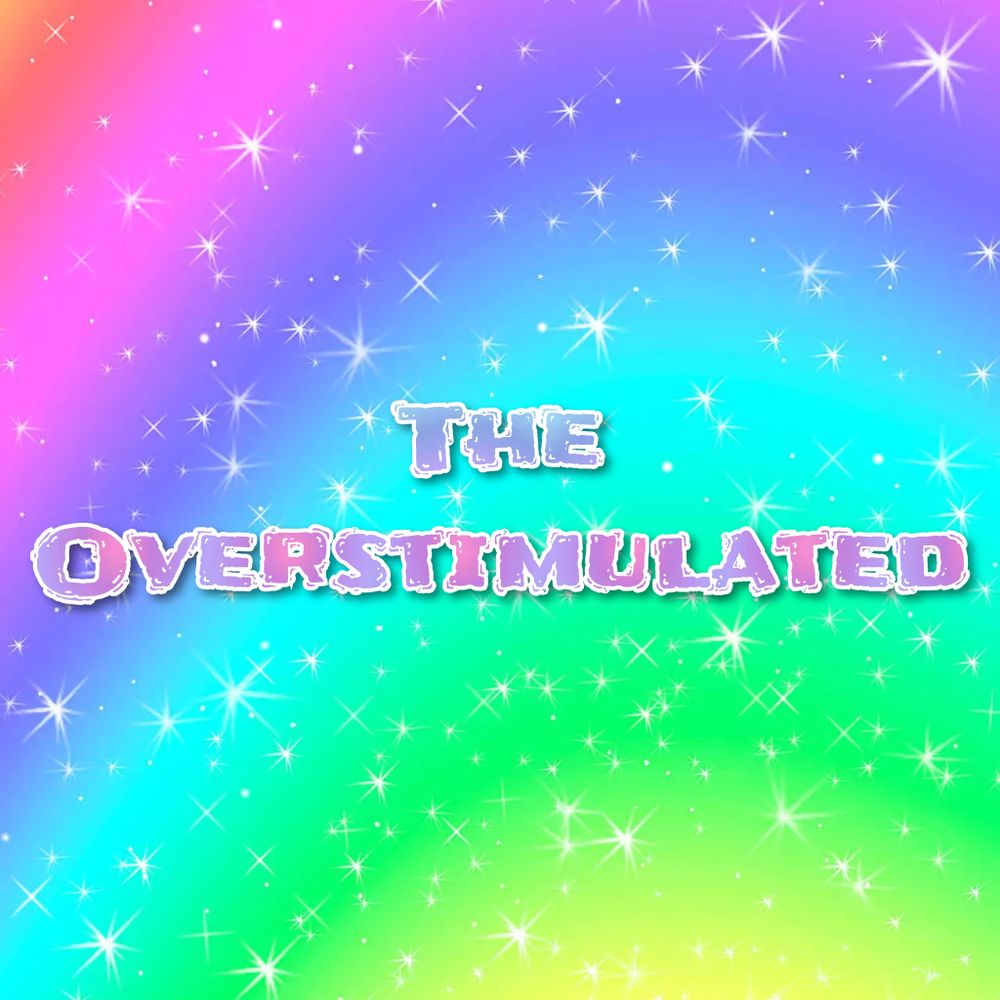 The Overstimulated
