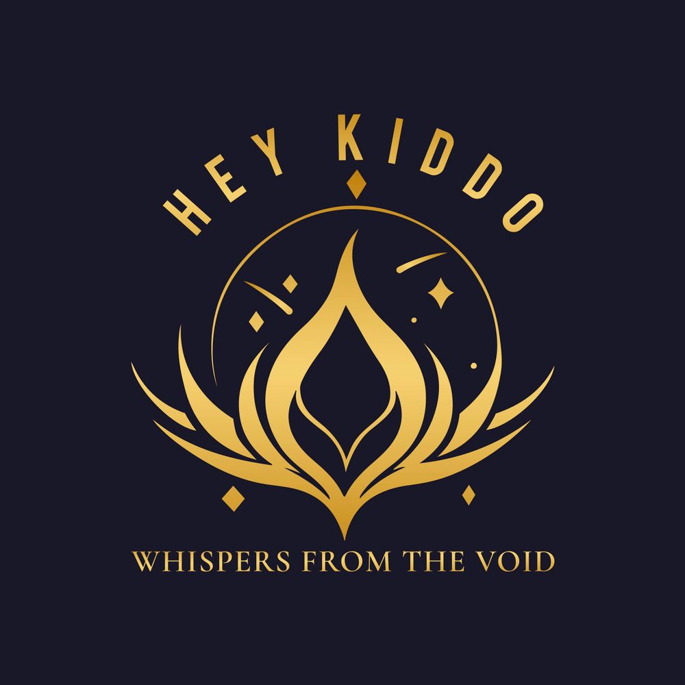 Hey Kiddo- Whispers from the Void