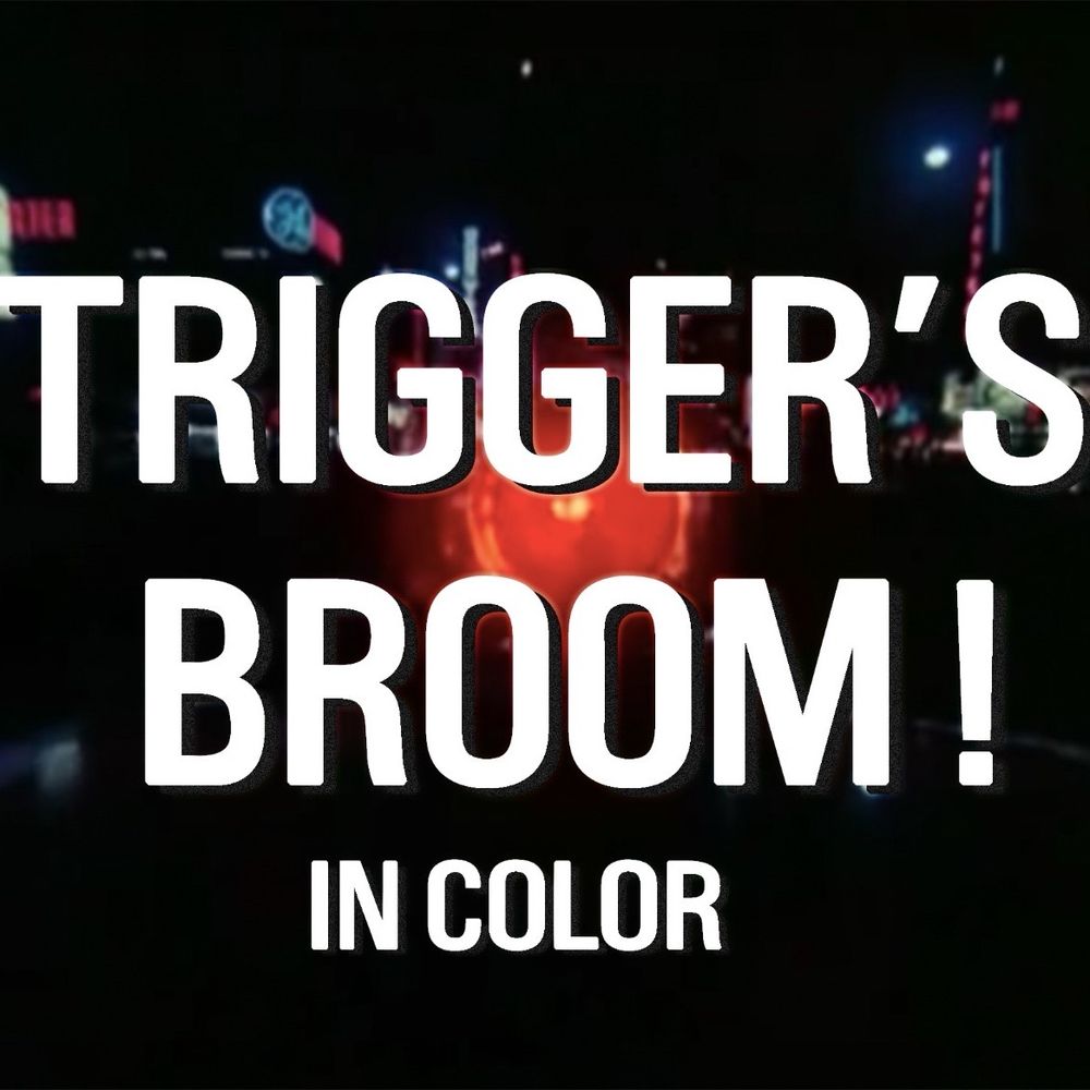 Trigger’s Broom