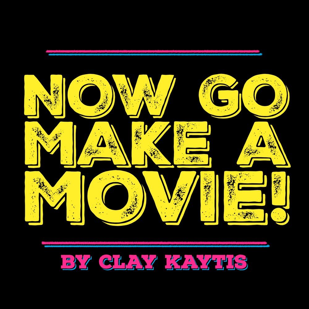 Now Go Make A Movie!