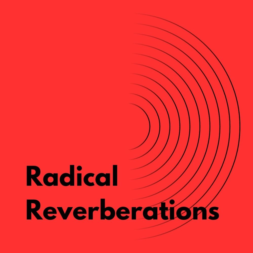 Radical Reverberations