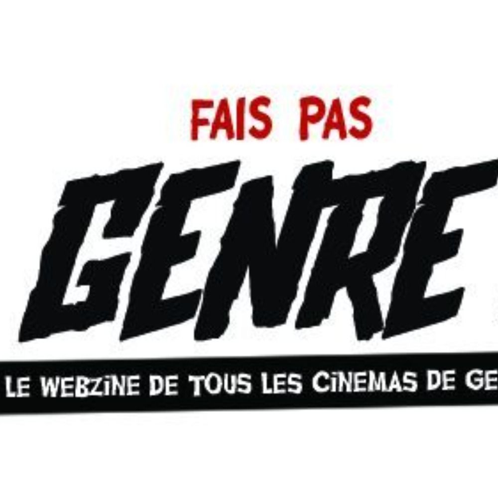 Fais pas genre ! Le Webzine de tous les cinémas de genre !