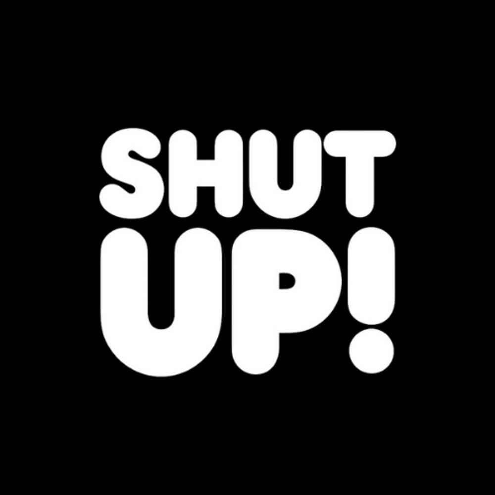 Shut Up!