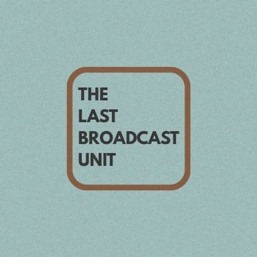 The Last Broadcast Unit