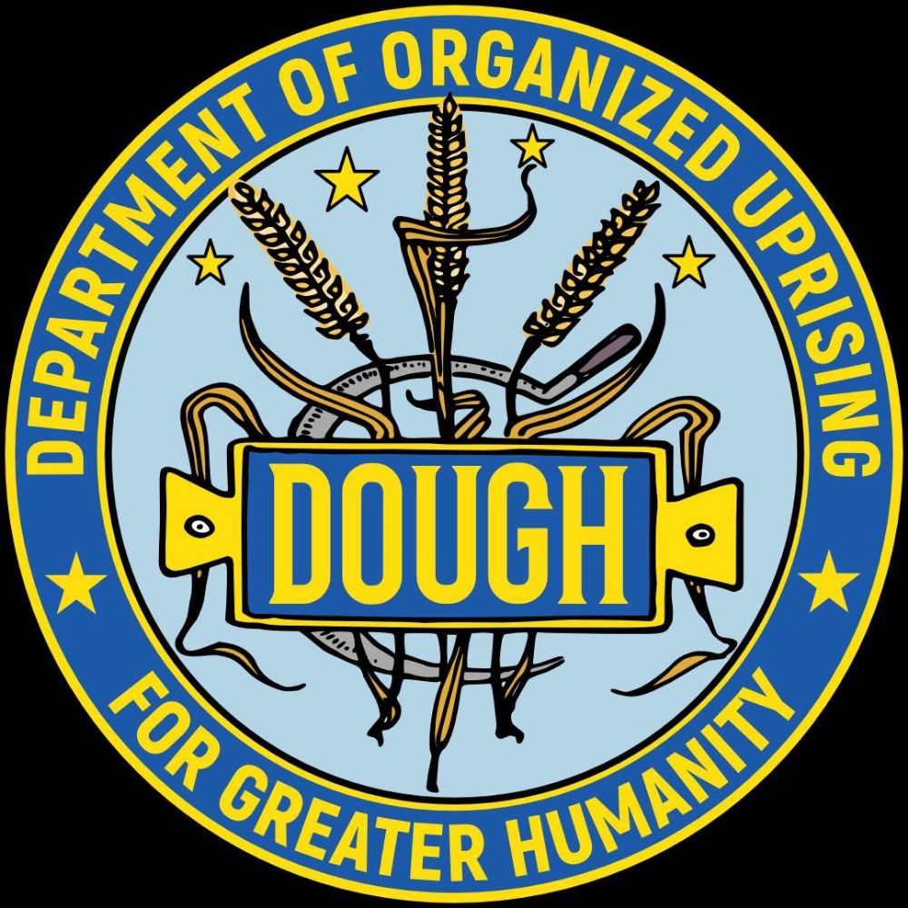 DOUGH: The Department of Organized Uprising for Greater Humanity