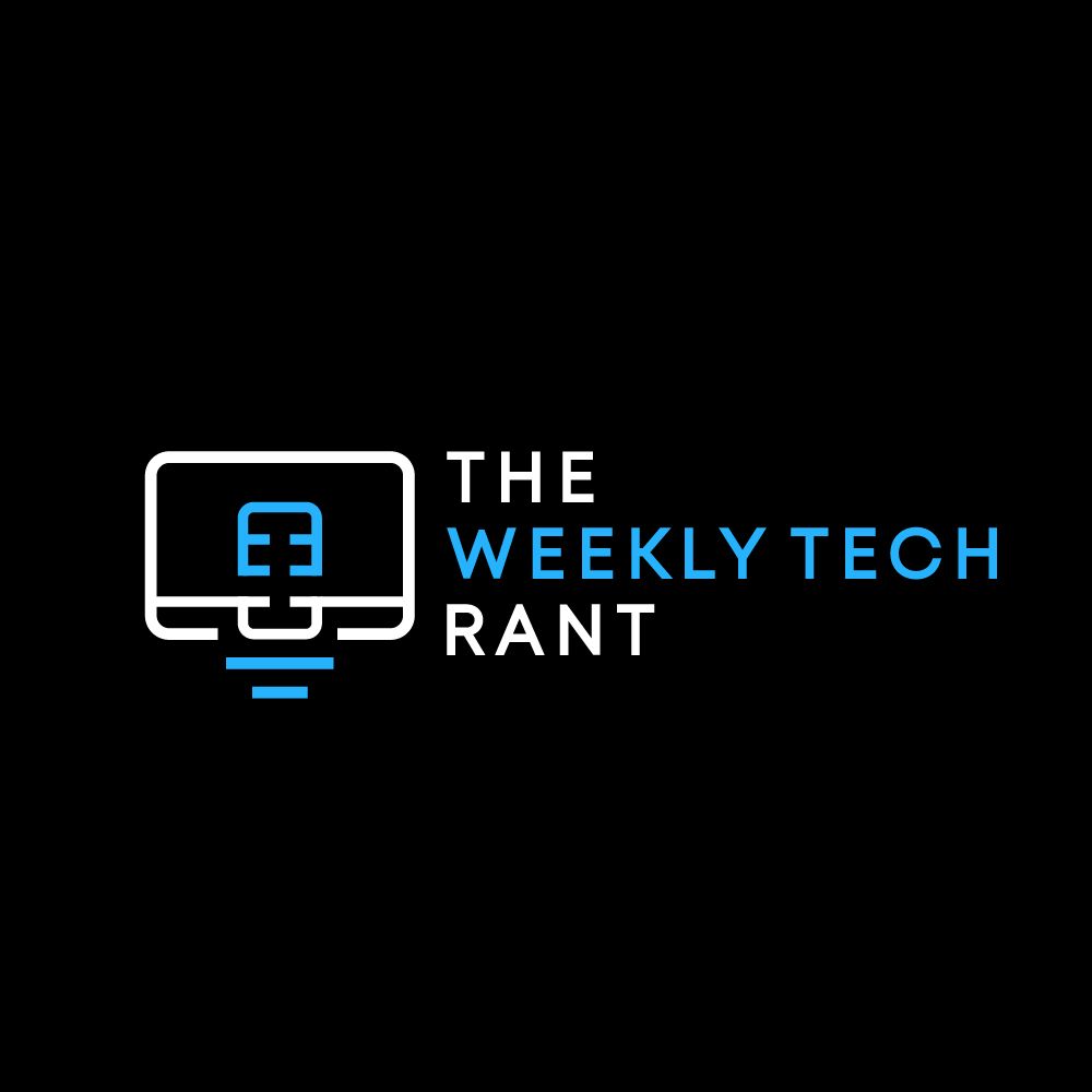 The Weekly Tech Rant