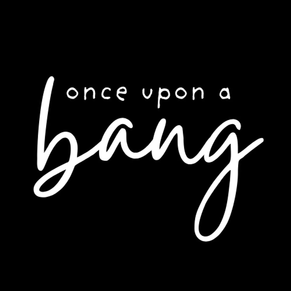 once upon a bang