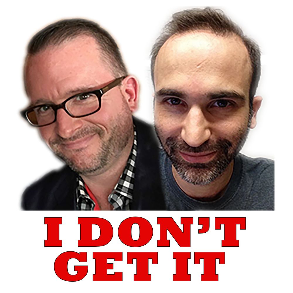 I Don't Get It Podcast (with Noah Tarnow and Bill Scurry)
