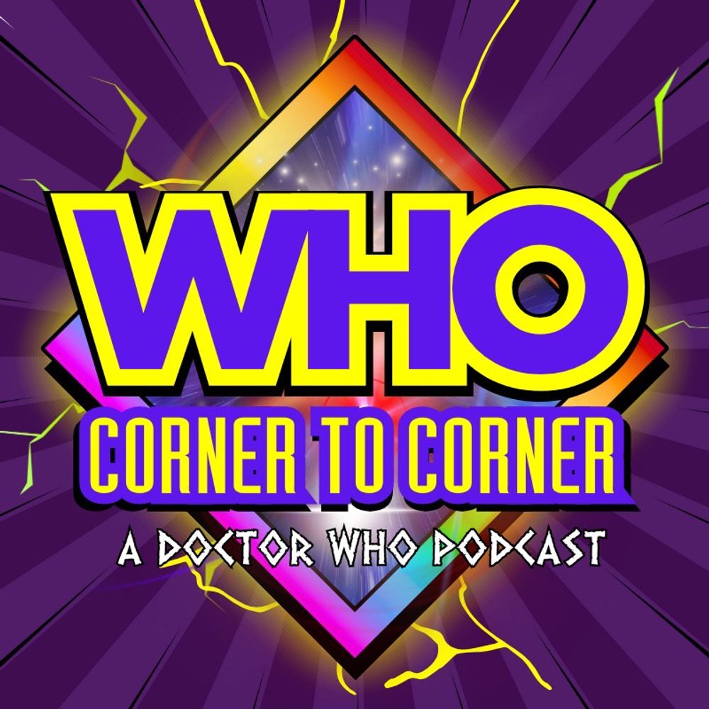 WHO Corner to Corner - a Doctor Who Podcast