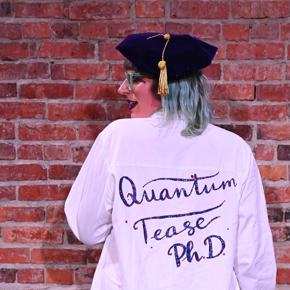 Quantum Tease, PhD