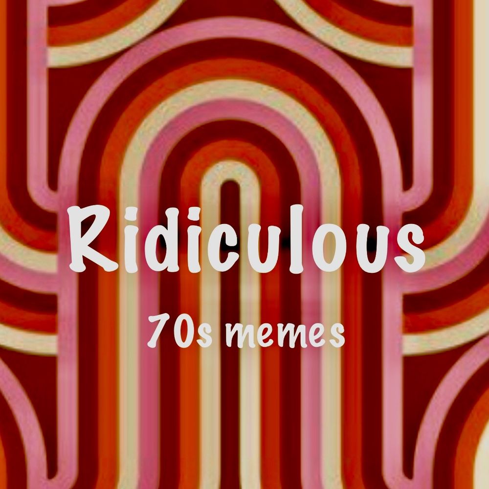 Ridiculous 70s