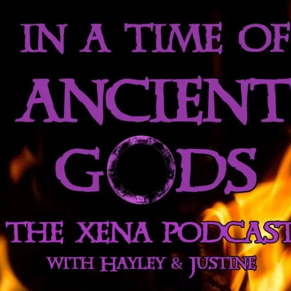 In a Time of Ancient Gods: The Xena Podcast