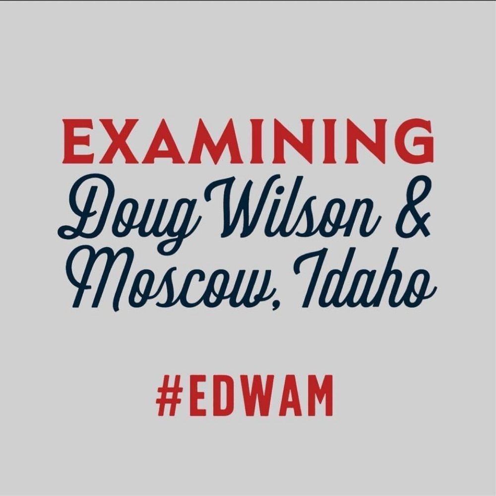 Examining Doug Wilson & Moscow (EDWAM)