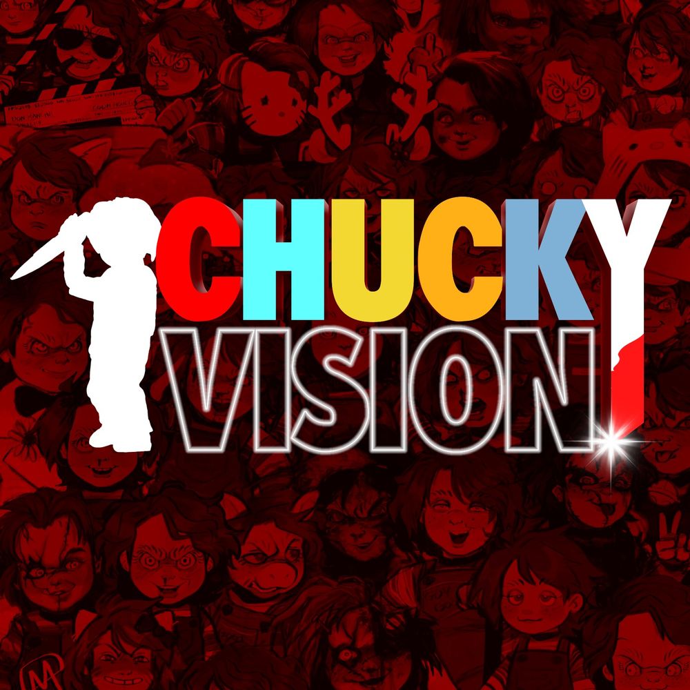 ChuckyVision ~ A Chucky Podcast