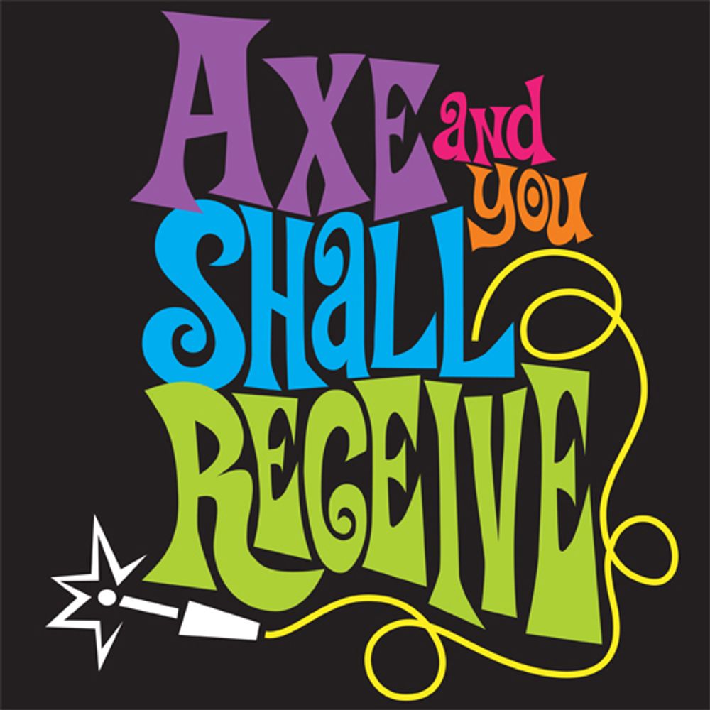 Axe...and you shall receive Inc.