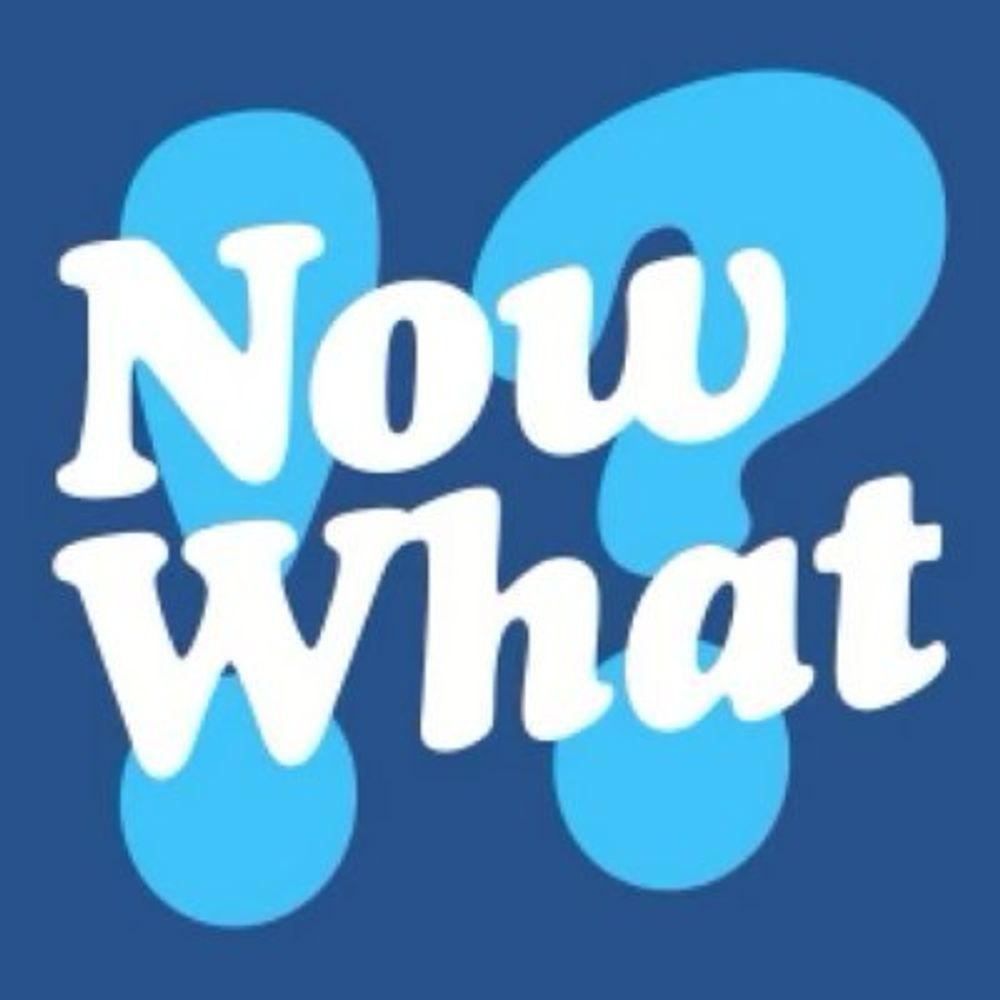 Now What!?
