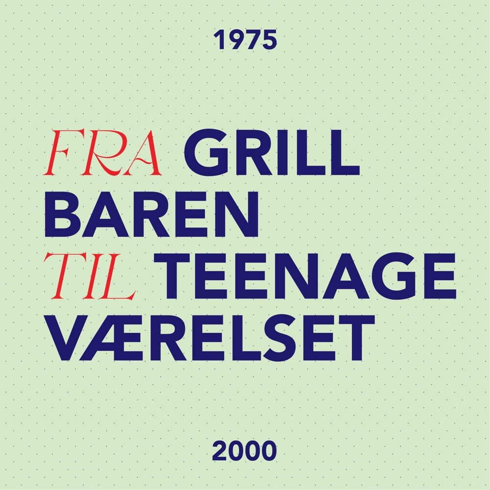 Fra grillbaren til teenageværelset