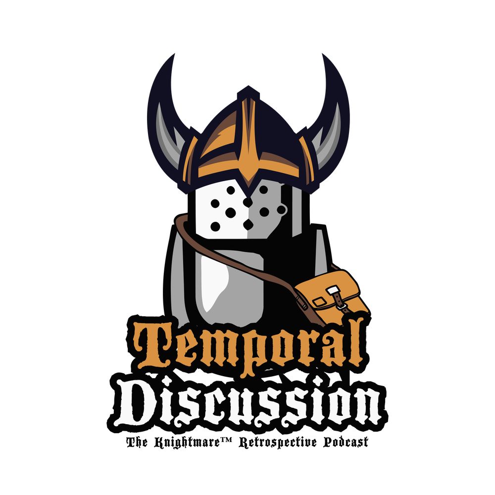 Temporal Discussion - The Knightmare Podcast