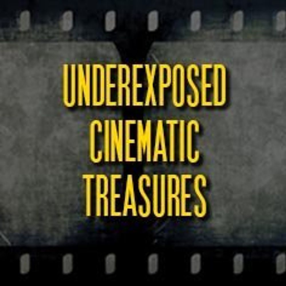Underexposed Cinematic Treasures