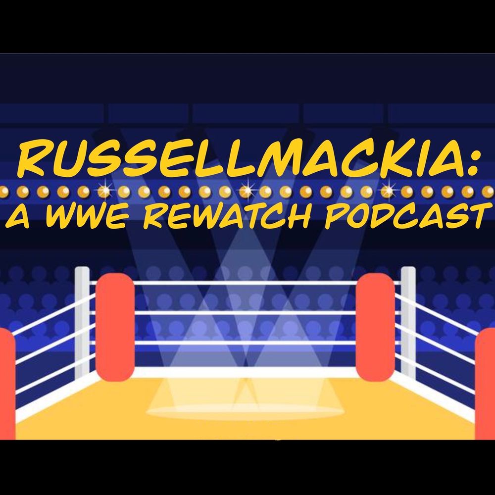 RussellMackia: A WWE Rewatch Podcast