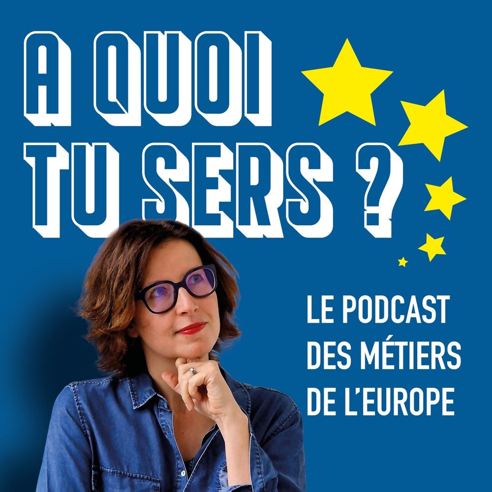 À quoi tu sers ? Le podcast des métiers de l’Europe