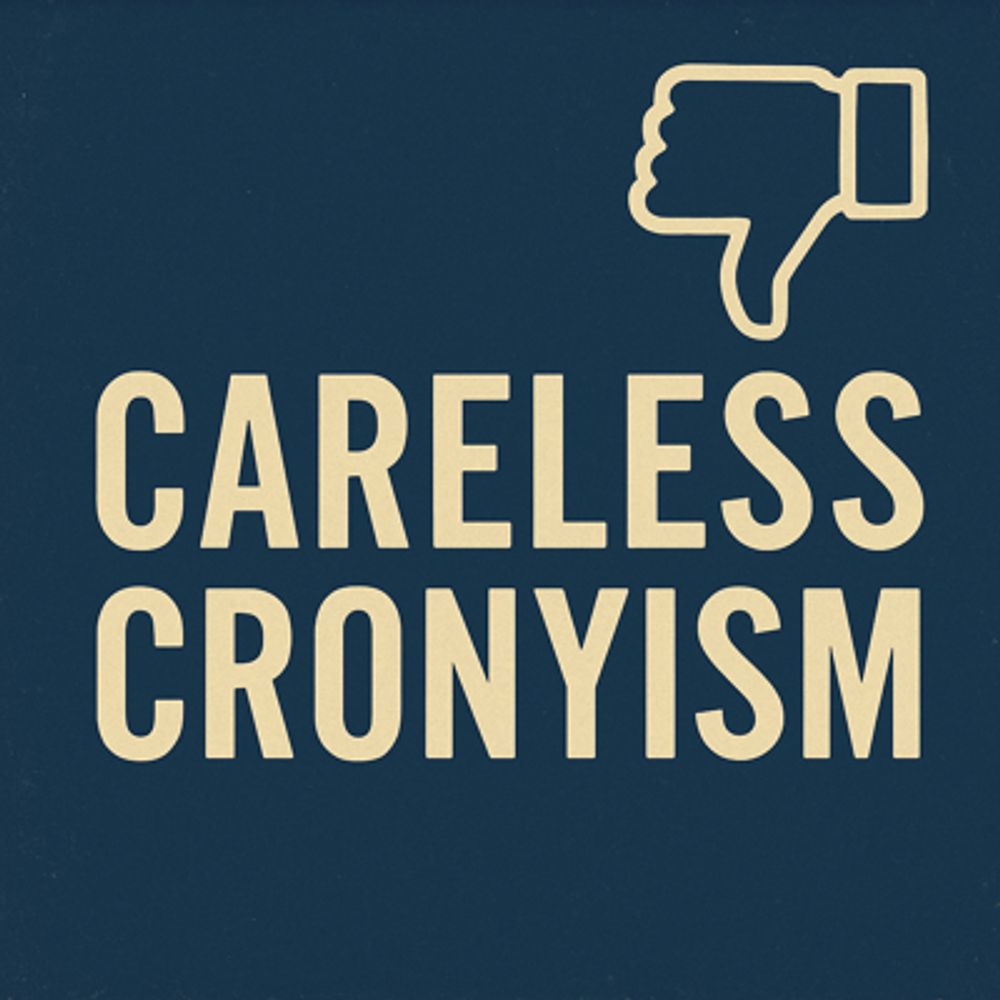 Careless Cronyism