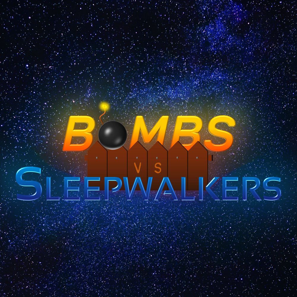Bombs vs. Sleepwalkers