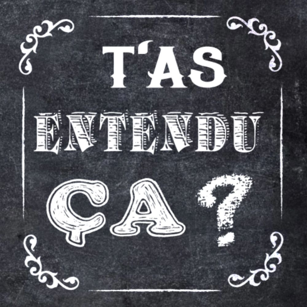 T'as Entendu Ça ?