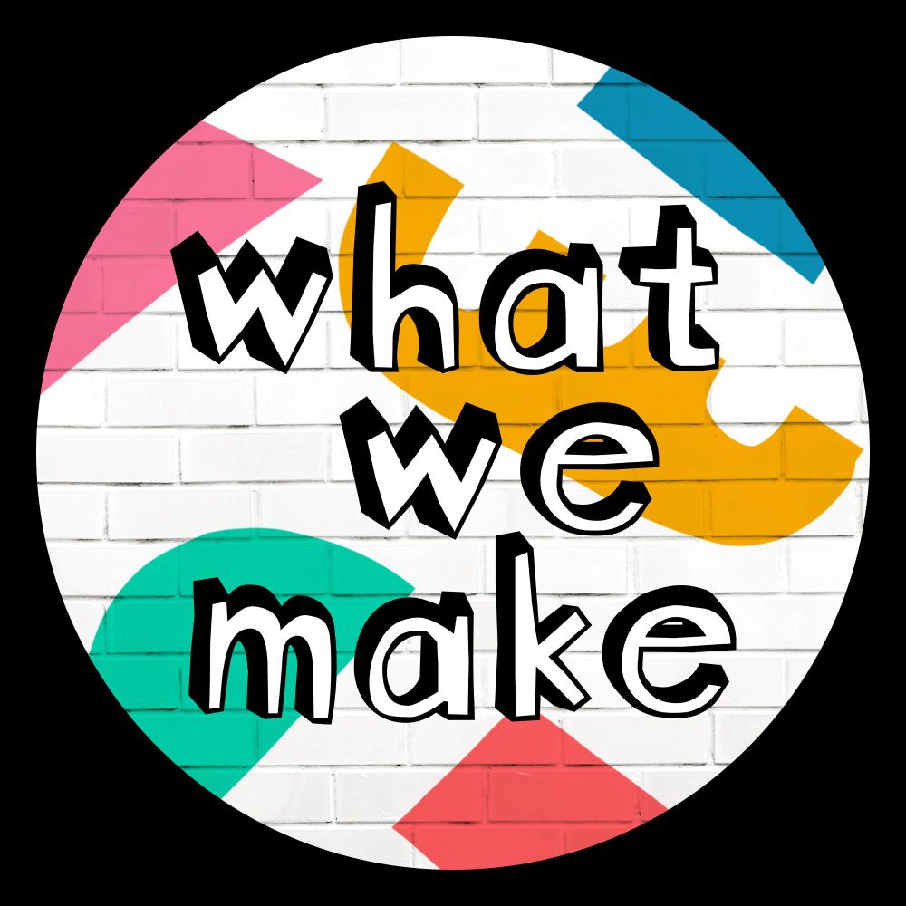 What We Make