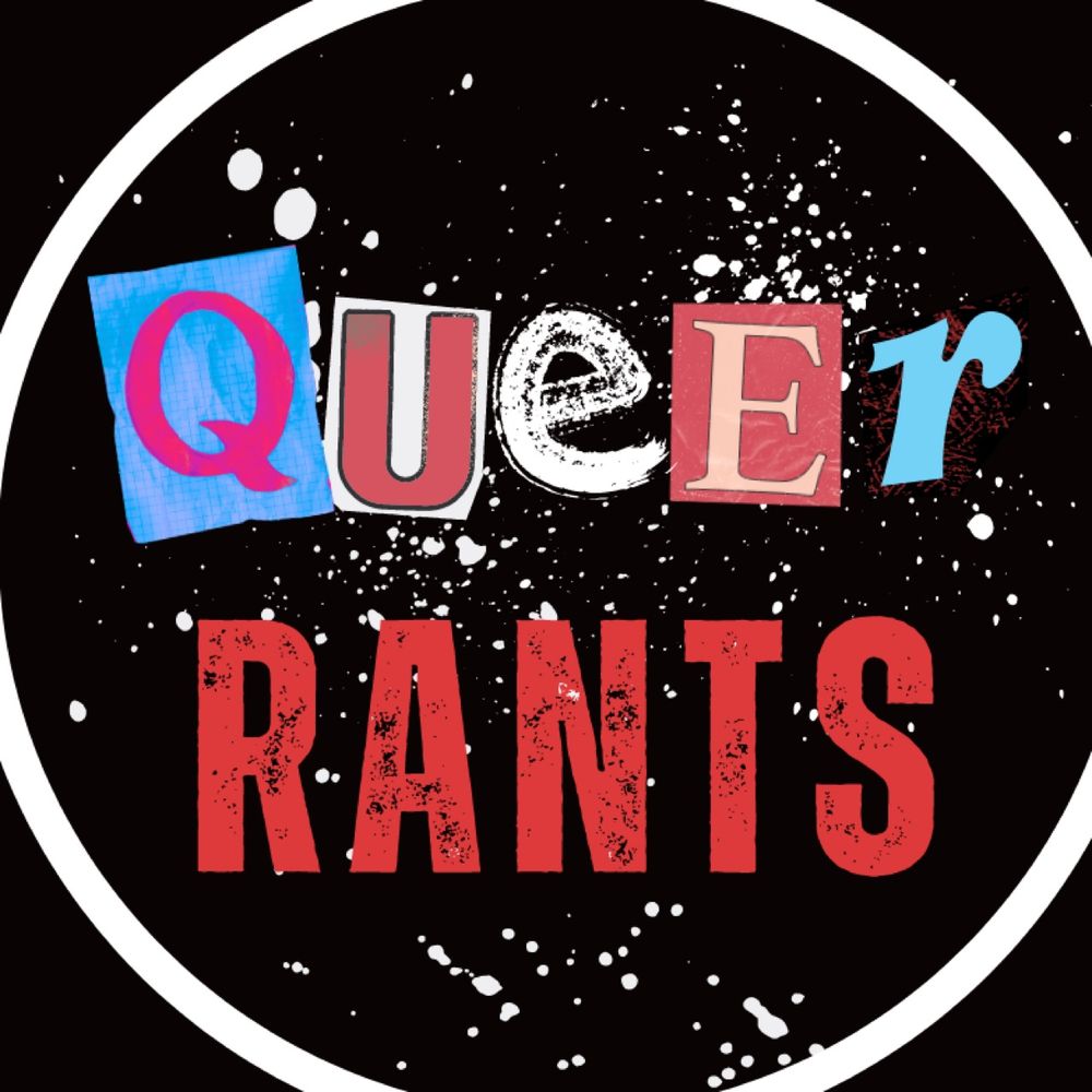Queer Rants