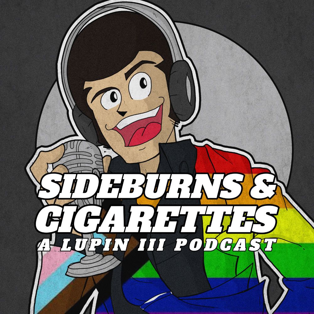 Sideburns & Cigarettes: A Lupin III Podcast