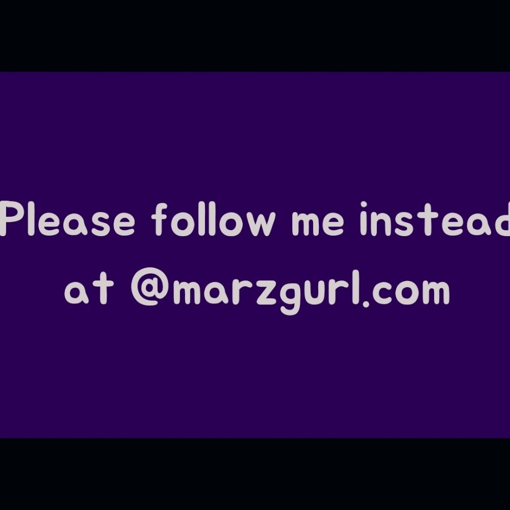 Follow me at marzgurl.com instead!