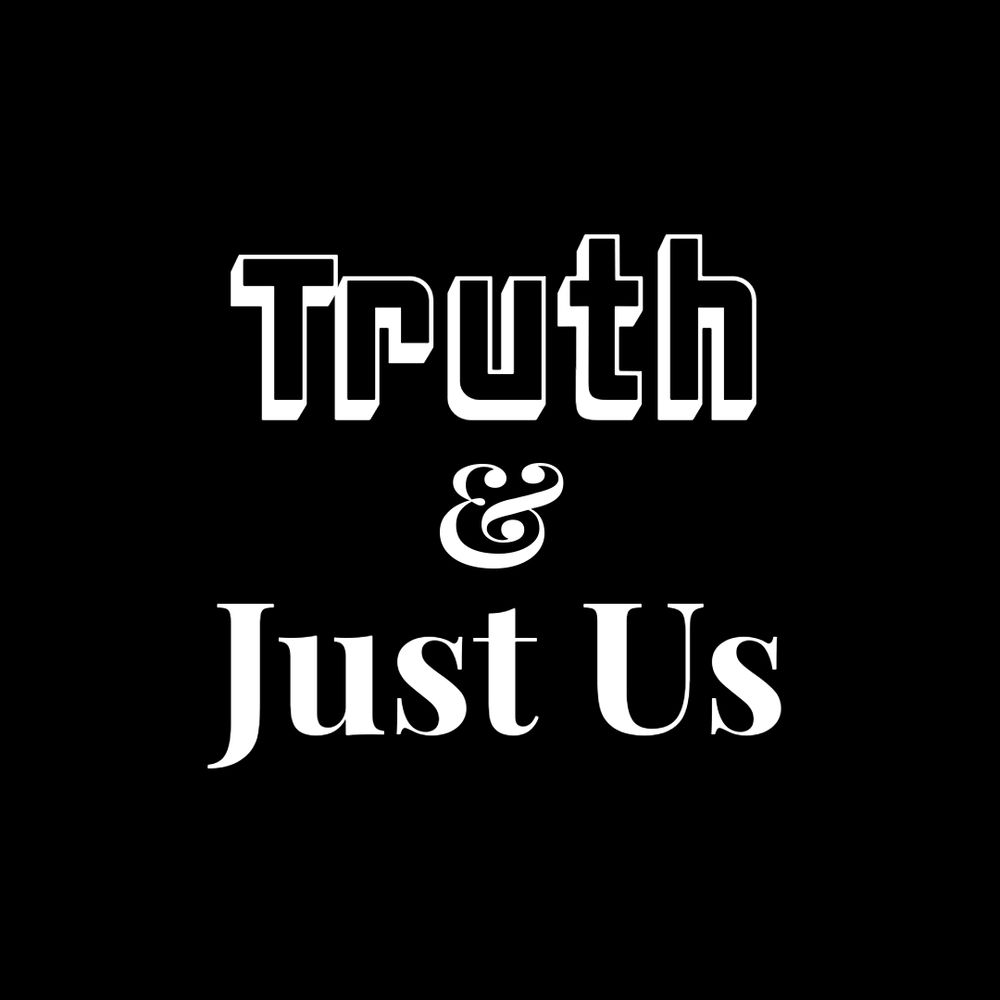 Truth and Just Us