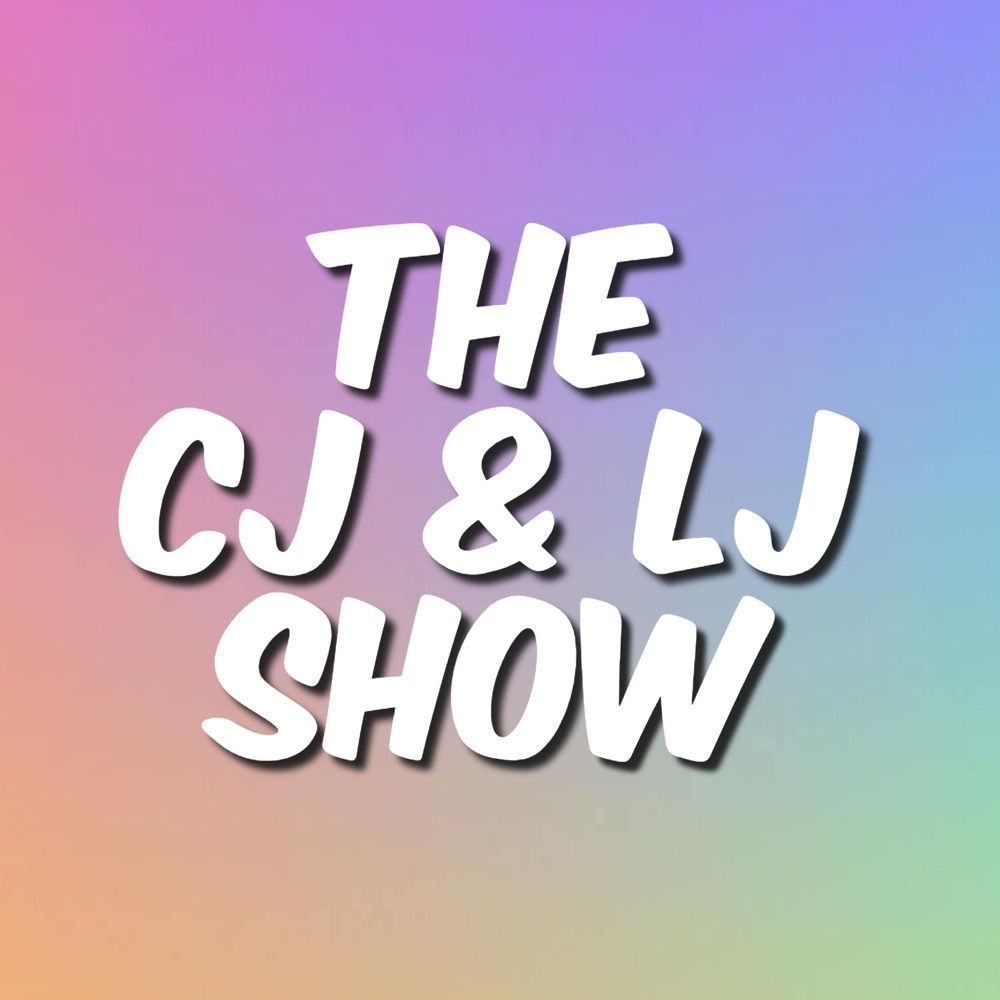 The CJ & LJ Show