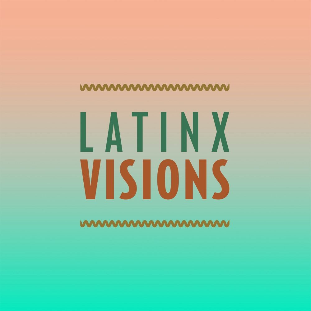 Latinx Visions Podcast