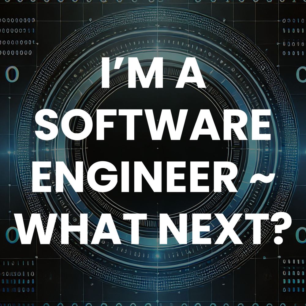 I’m a software engineer — what next?