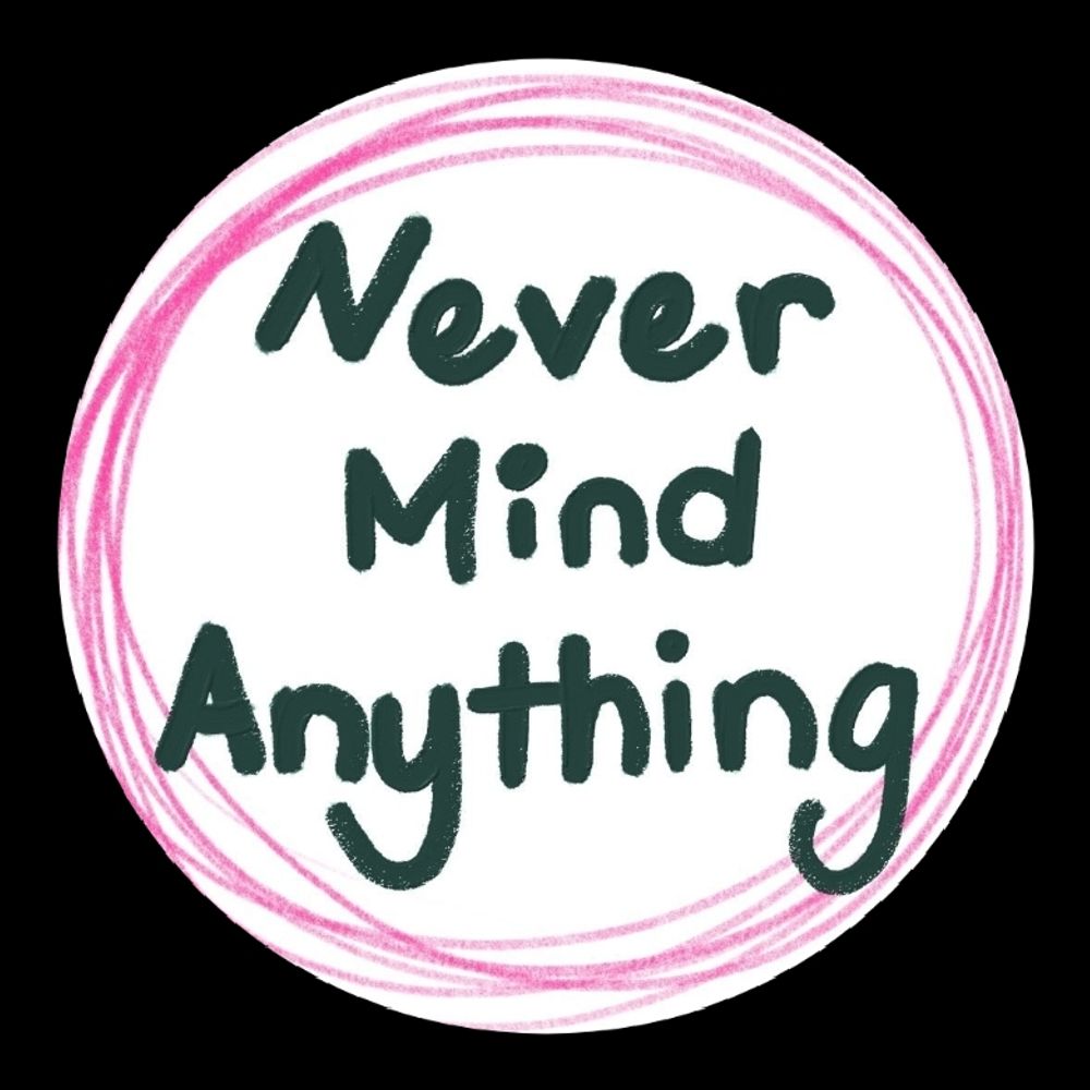 Never mind anything