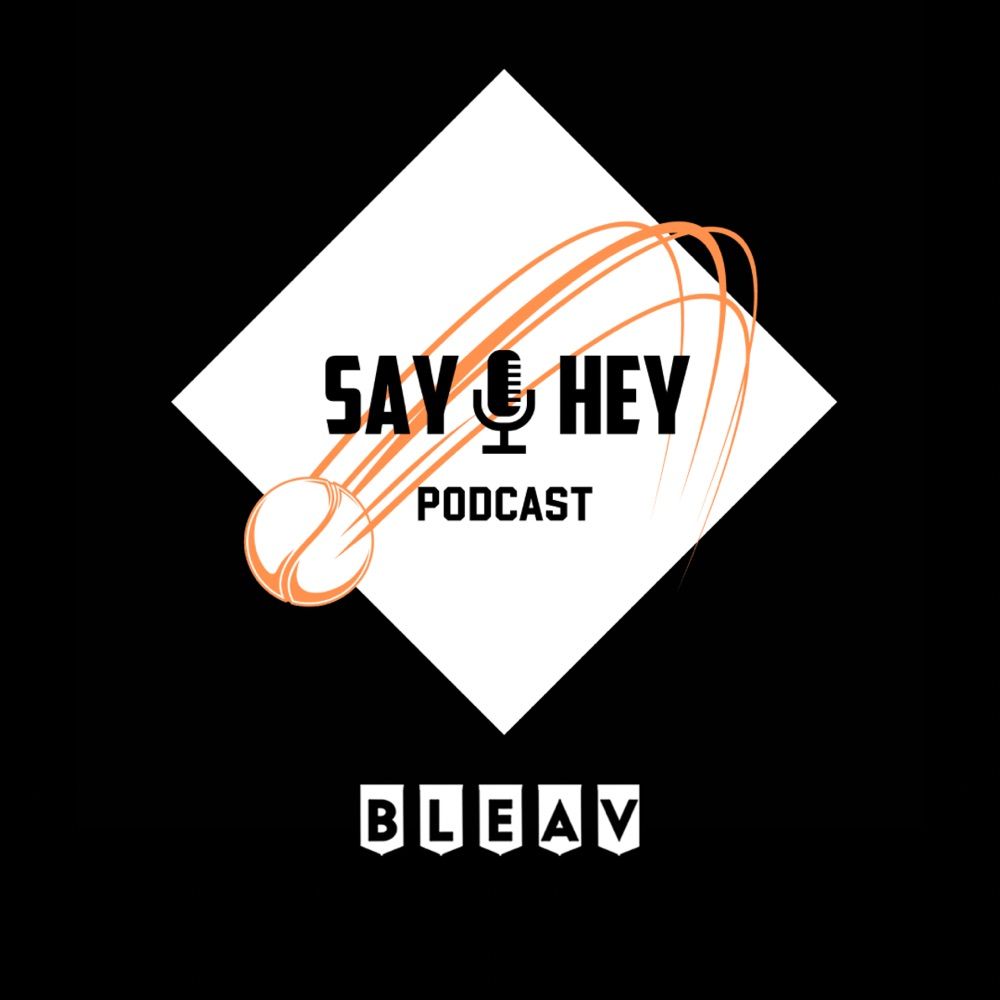 Say Hey Podcast
